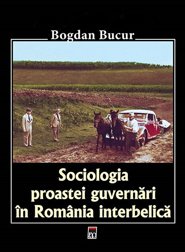 Sociologia proastei guvernari in Romania interbelica - Bogdan Bucur