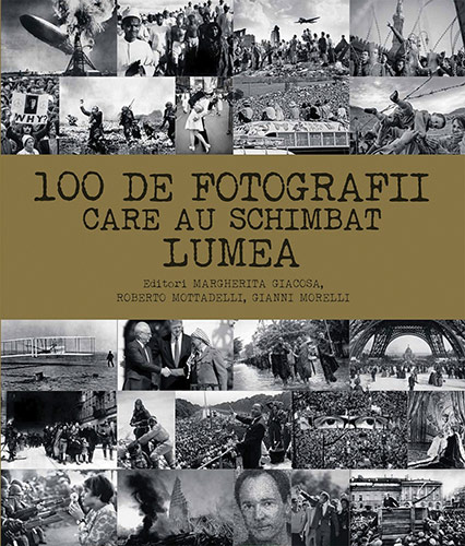 100 de fotografii care au schimbat lumea - Margherita Giacosa, Roberto Mottadelli, Gianni Morelli